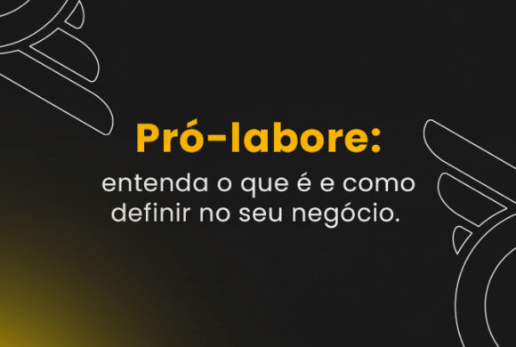 Pró-labore: Entenda o Que é e Como Definir no seu negócio