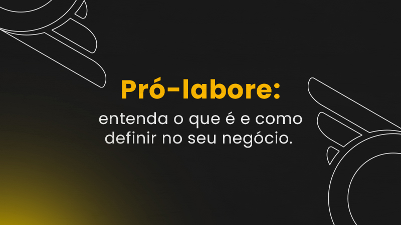 Pró-labore: Entenda o Que é e Como Definir no seu negócio