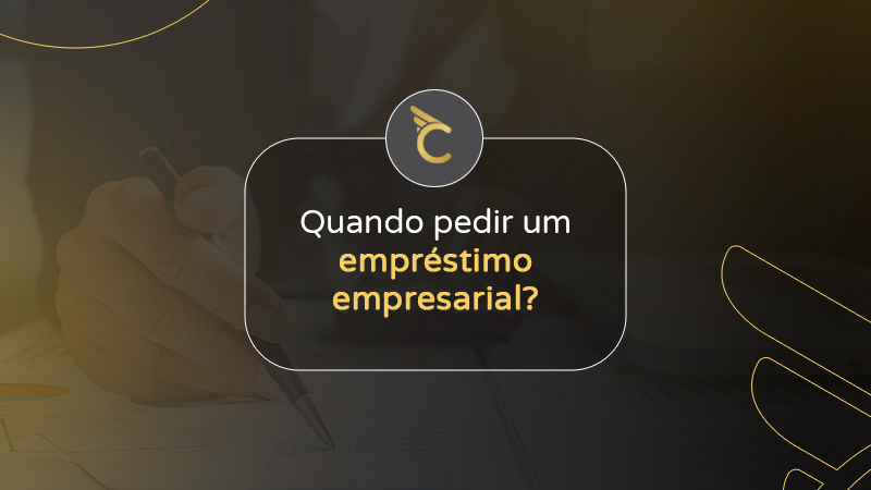 Quando pedir um empréstimo empresarial? Saiba qual o momento certo.